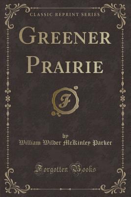 Greener Prairie (Classic Reprint) 1331899052 Book Cover