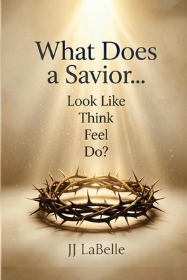 What Does a Savior...Look Like Think Feel Do? B0H28G19QV Book Cover