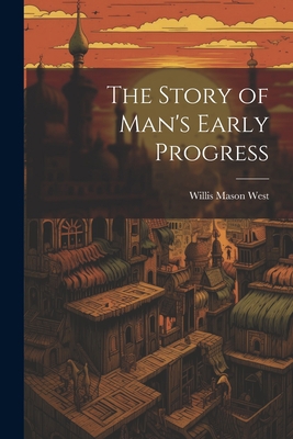 The Story of Man's Early Progress 102139887X Book Cover