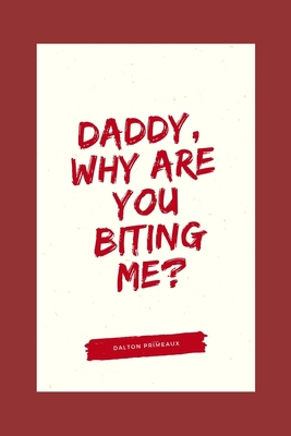 Daddy, Why Are You Biting Me? 1692452797 Book Cover
