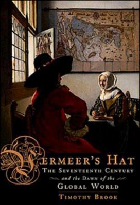 Vermeers Hat: The Seventeenth Century and the D... 0670067857 Book Cover