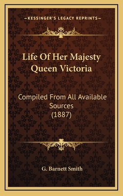 Life of Her Majesty Queen Victoria: Compiled fr... 116442467X Book Cover