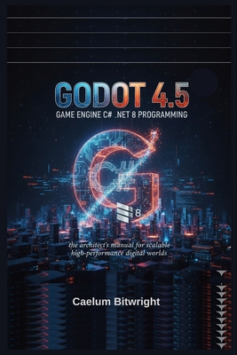 Godot 4.5 Game Engine C# .NET 8 Programming: Th... B0GCG1TZKG Book Cover
