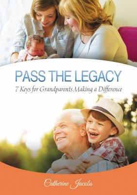 Pass the Legacy: 7 Keys for Grandparents Making... 1595558799 Book Cover