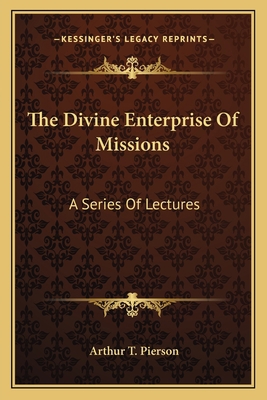 The Divine Enterprise Of Missions: A Series Of ... 1163786985 Book Cover