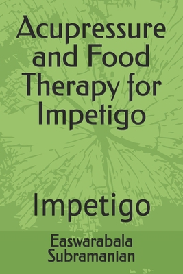 Acupressure and Food Therapy for Impetigo: Impe... B0D2B66X6C Book Cover