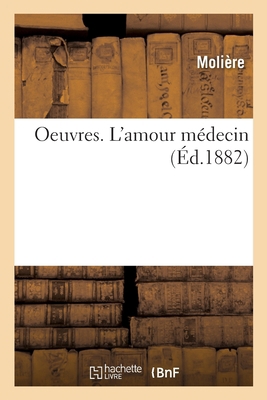 Oeuvres. l'Amour Médecin [French] 2019140470 Book Cover