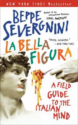 La Bella Figura: A Field Guide to the Italian Mind 0767914392 Book Cover
