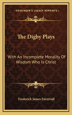 The Digby Plays: With an Incomplete Morality of... 116346497X Book Cover