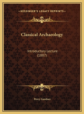 Classical Archaeology: Introductory Lecture (1887) 1169478468 Book Cover