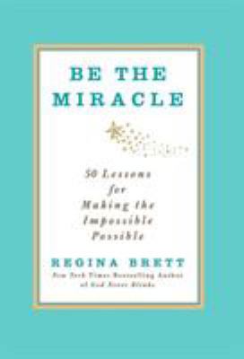 Be the Miracle: 50 Lessons for Making the Impos... B00CVDNVOQ Book Cover