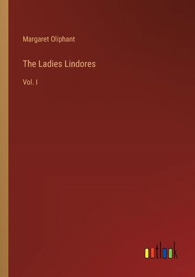 The Ladies Lindores: Vol. I 3385328640 Book Cover