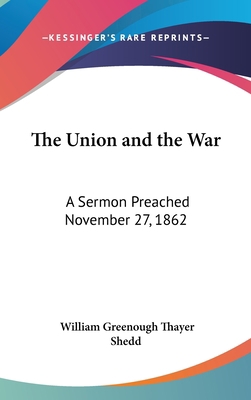 The Union and the War: A Sermon Preached Novemb... 1161617876 Book Cover