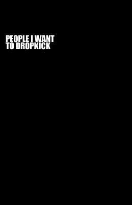 People I Want To Dropkick 1539810860 Book Cover