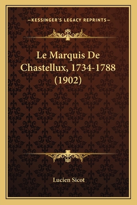 Le Marquis De Chastellux, 1734-1788 (1902) [French] 1167518942 Book Cover