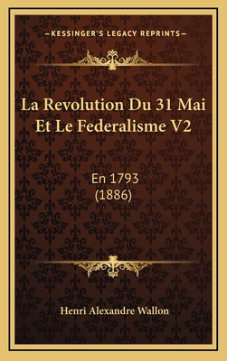 La Revolution Du 31 Mai Et Le Federalisme V2: E... [French] 1167971191 Book Cover