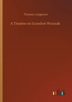 A Treatise on Gunshot Wounds 3752409665 Book Cover