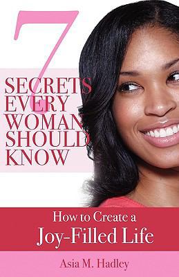 7 Secrets Every Woman Should Know: How to Creat... 0982387695 Book Cover
