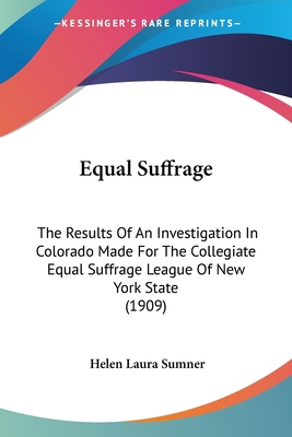 Equal Suffrage: The Results Of An Investigation... 1436837227 Book Cover