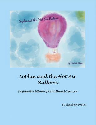 Sophie and the Hot Air Balloon : Inside the Mind of Childhood Cancer