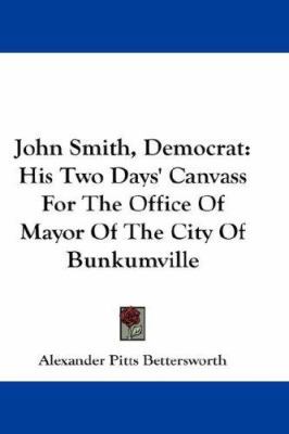 John Smith, Democrat: His Two Days' Canvass For... 0548270058 Book Cover