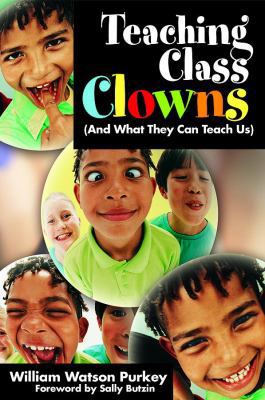 Teaching Class Clowns (And What They Can Teach Us) 1412937248 Book Cover