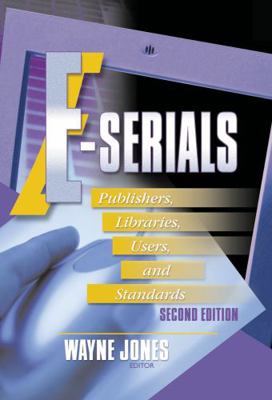 E-Serials: Publishers, Libraries, Users, and St... 0789012294 Book Cover