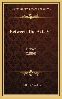 Between the Acts V1: A Novel (1884) 1164760513 Book Cover