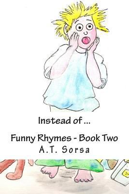 Instead of ...: Funny Rhymes - Book Two 1470083884 Book Cover