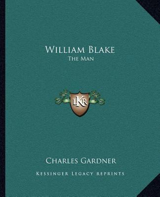 William Blake: The Man 1162587504 Book Cover