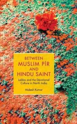 Between Muslim P&#299;r and Hindu Saint: Laldas... 1009424033 Book Cover