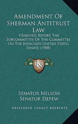 Amendment of Sherman Antitrust Law: Hearings Be... 1164751158 Book Cover