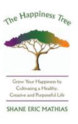 The Happiness Tree: Grow Your Happiness by Cult... 1504343360 Book Cover