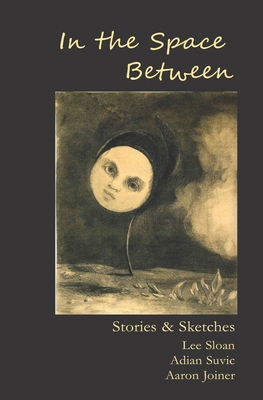 In the Space Between: Stories & Sketches 1955823197 Book Cover