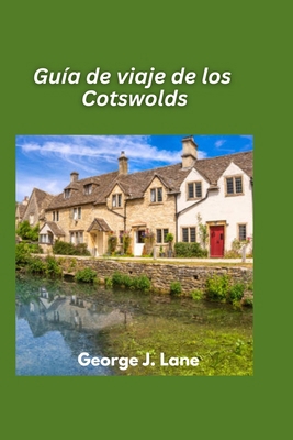 Guía de viaje de los Cotswolds 2025: Pueblos co... [Spanish] B0FDFNVGHP Book Cover