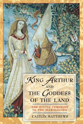 King Arthur and the Goddess of the Land: The Di... 0892819219 Book Cover
