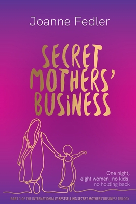 Secret Mothers' Business: One night, eight wome... 1925842134 Book Cover