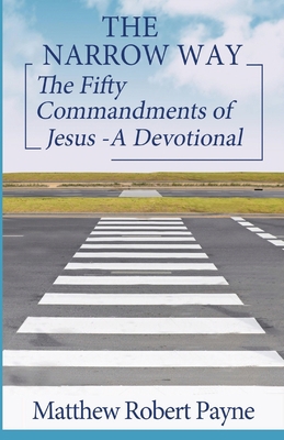 The Narrow Way: The Fifty Commandments of Jesus... 1088298192 Book Cover