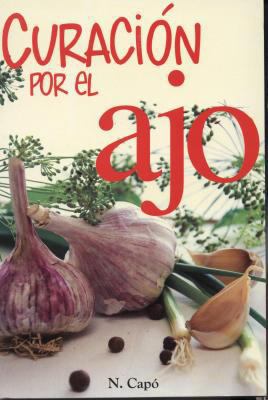 Curacion Por el Ajo = Healing Benefits of Garlic [Spanish] 9706273999 Book Cover