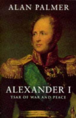 Alexander I : Tsar of War and Peace 1857998669 Book Cover