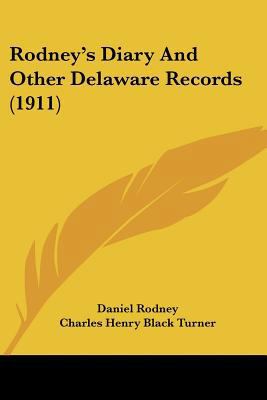 Rodney's Diary And Other Delaware Records (1911) 1104900440 Book Cover