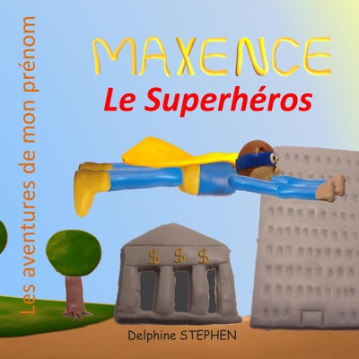 Maxence le Superhéros: Les aventures de mon prénom [French] 1082337277 Book Cover
