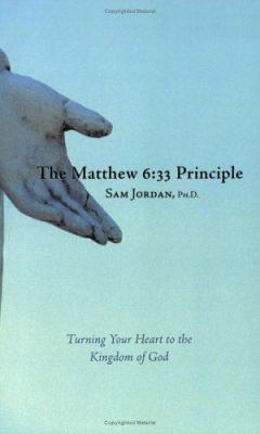 The Matthew 6:33 Principle: Turning Your Heart ... 0929636465 Book Cover