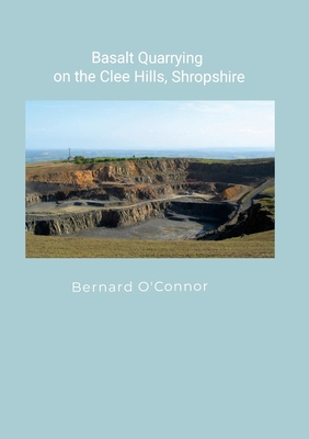 Basalt Quarrying on the Clee Hills, Shropshire 1470966530 Book Cover