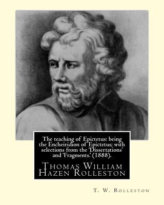 The teaching of Epictetus: being the Encheiridi... 154682846X Book Cover