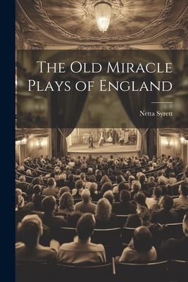The old Miracle Plays of England 1022195395 Book Cover