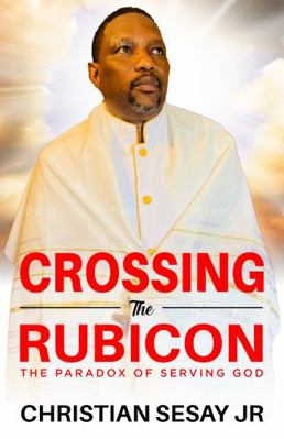 Paperback Crossing the Rubicon : The Paradox of Serving God Book