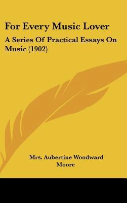 For Every Music Lover: A Series Of Practical Es... 1436608783 Book Cover