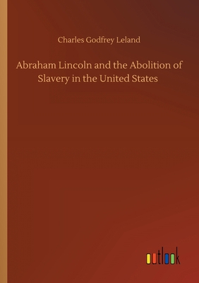 Abraham Lincoln and the Abolition of Slavery in... 3752410329 Book Cover