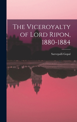 The Viceroyalty of Lord Ripon, 1880-1884 101423526X Book Cover